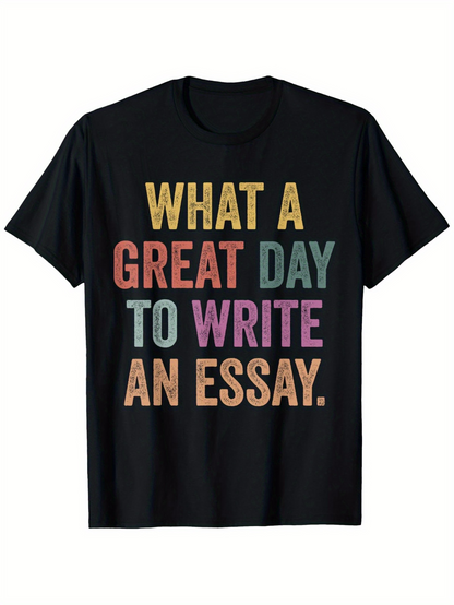 Men's Graphic T-Shirt What A Great Day To Write An Essay Simple Motivational Text With Multicolored Block Letters Front Slogan