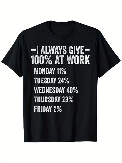 Men's Graphic T-Shirt I Always Give One Hundred Percent At Work With Playful Bold White Letters On Black T Shirt