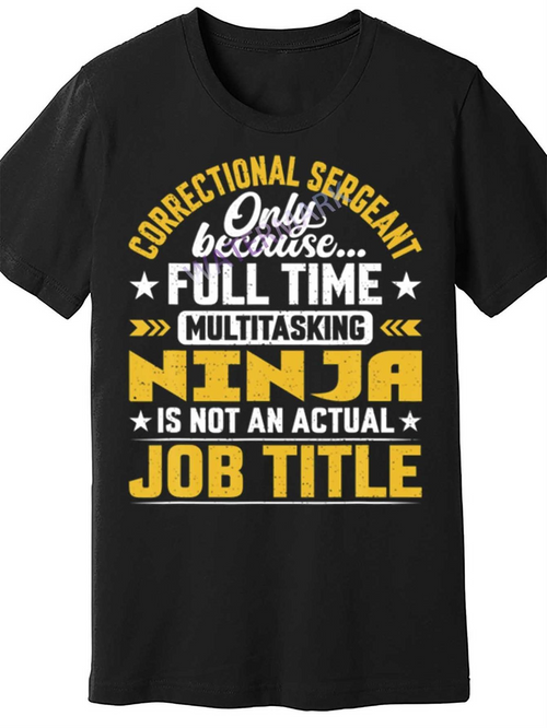 Men's Graphic T-Shirt Correctional Sergeant Full Time Multitasking Ninja Job Title T Shirt