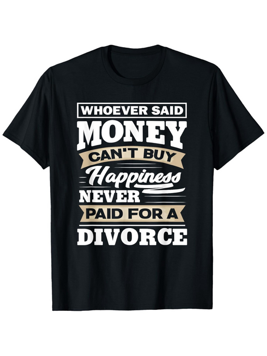 Men's Graphic T-Shirt Whoever Said Money Cant Buy Happiness Never Paid For A Divorce Bold Stylish Letters On Black Fabric T Shirt