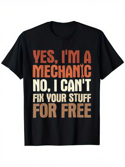 Men's Graphic T-Shirt Yes I Am A Mechanic Cannot Fix For Free Mechanic Shirt
