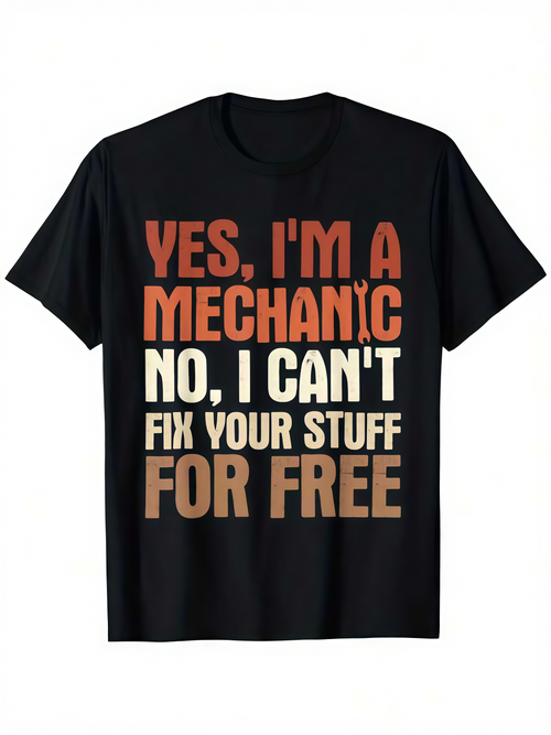 Men's Graphic T-Shirt Yes I Am A Mechanic Cannot Fix For Free Mechanic Shirt