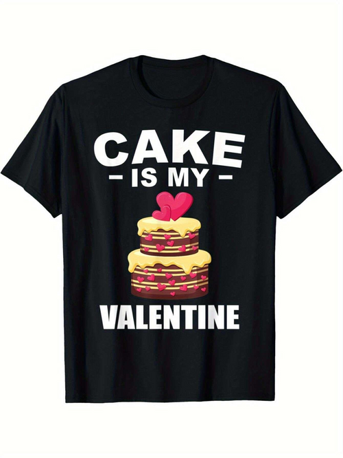 Men's Graphic T-Shirt Cake Is My Valentine Romantic Layer Dessert With Heart Shaped Topper Cake