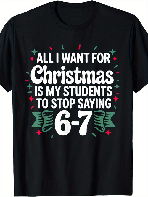 Men's Graphic T-Shirt All I Want For Christmas Is My Students To Stop Saying Surrounded By Green Bows And Red Snowflakes Christmas