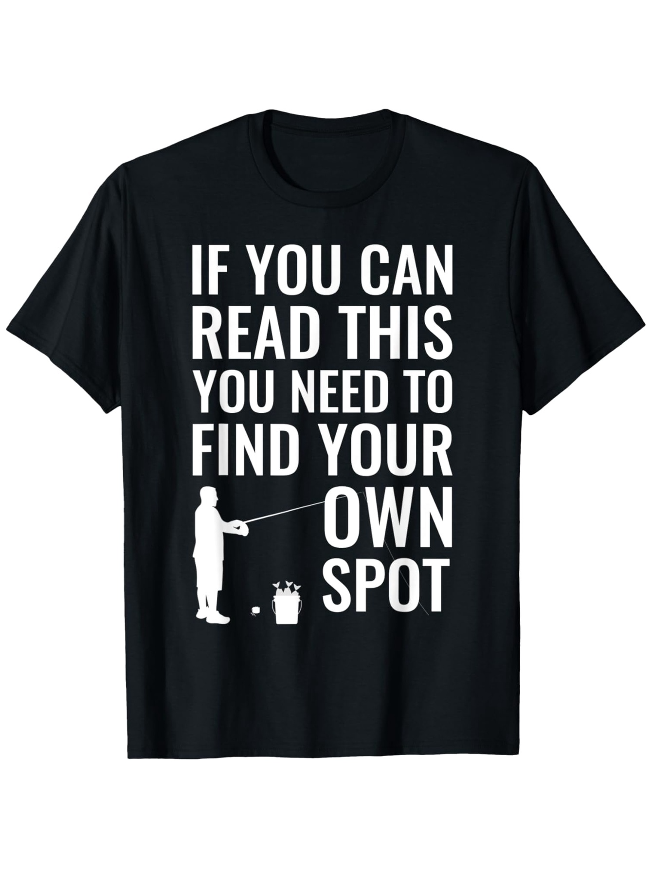 Men's Graphic T-Shirt If You Can Read This Find Your Own Spot With Man Fishing Beside A Bucket
