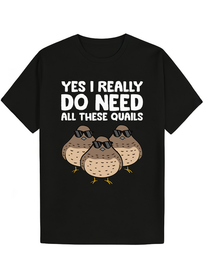 Men's Graphic T-Shirt Yes I Really Do Need All These Quails With Sunglasses Cartoon Quail