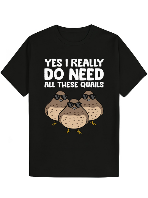 Men's Graphic T-Shirt Yes I Really Do Need All These Quails With Sunglasses Cartoon Quail