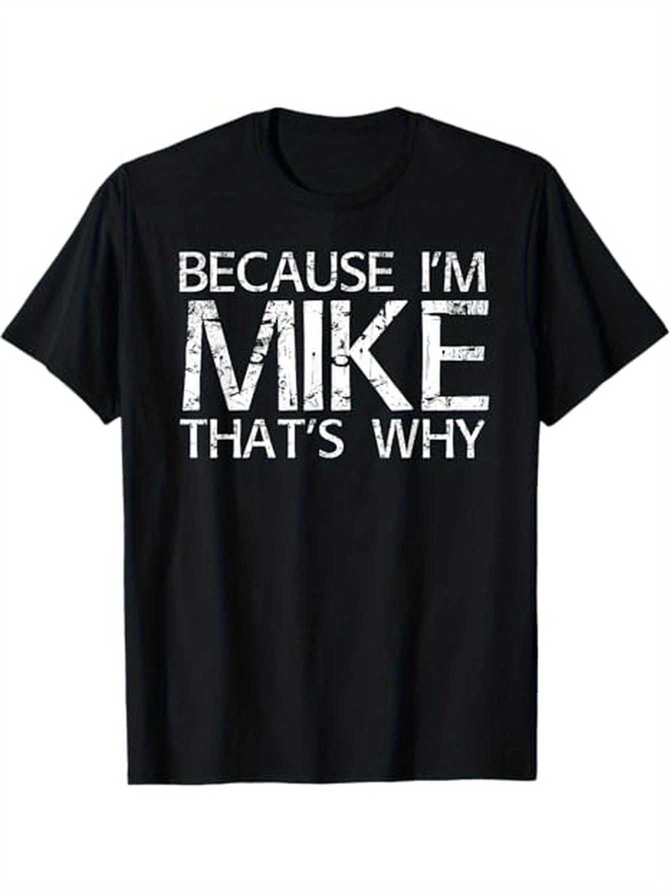 Men's Graphic T-Shirt Because Im Mike Thats Why Distressed White Lettering On Black T Shirt
