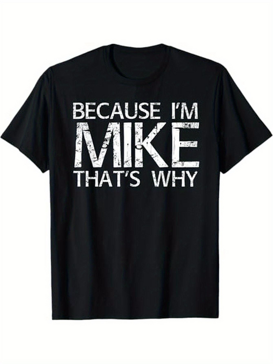 Men's Graphic T-Shirt Because Im Mike Thats Why Distressed White Lettering On Black T Shirt