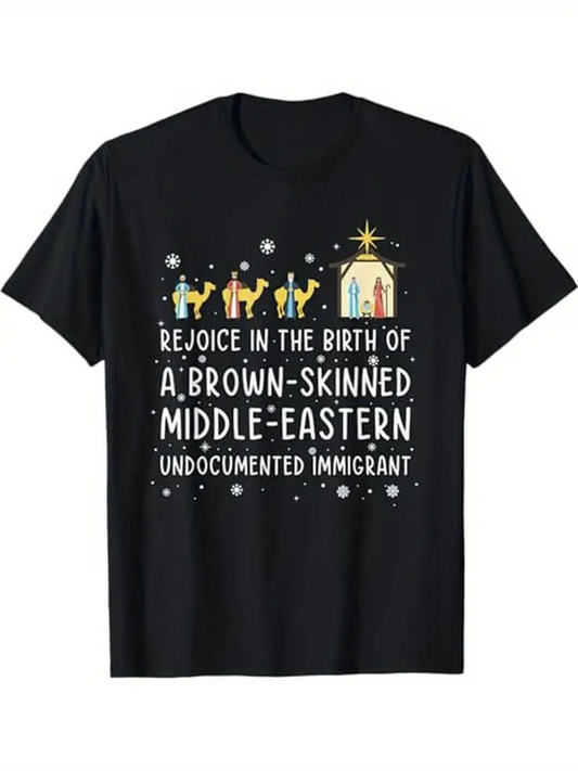 Men's Graphic T-Shirt Rejoice In The Birth Of A Brown Skinned Middle Eastern Undocumented Immigrant With Three Wise Men Nativity Scene