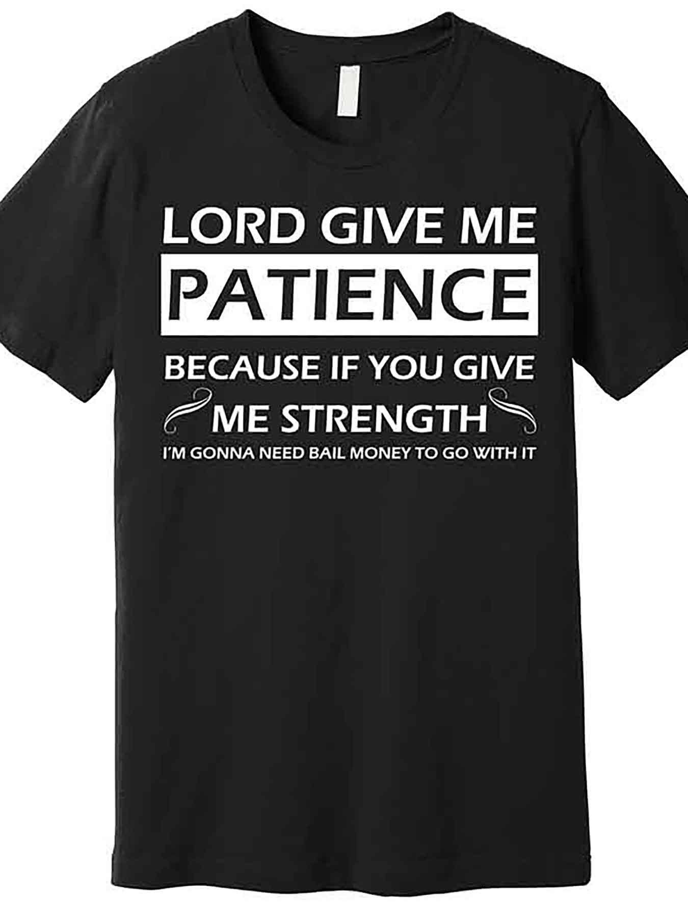Men's Graphic T-Shirt Lord Give Me Patience Because If You Give Me Strength Quote Design Shirt