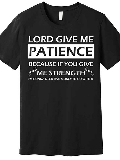 Men's Graphic T-Shirt Lord Give Me Patience Because If You Give Me Strength Quote Design Shirt