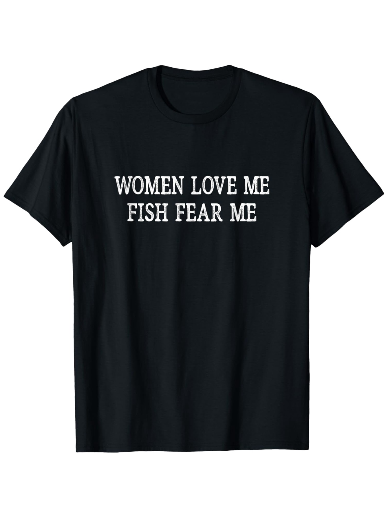 Men's Graphic T-Shirt Women Love Me Fish Fear Me Bold White Slogan On Black T Shirt