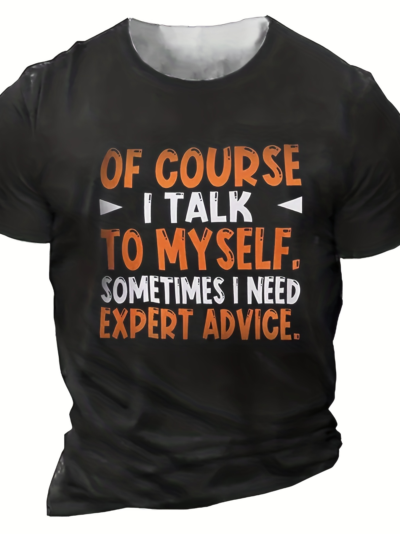 Men's Graphic T-Shirt Of Course I Talk To Myself Sometimes I Need Expert Advice Bold Lettered Quote T Shirt