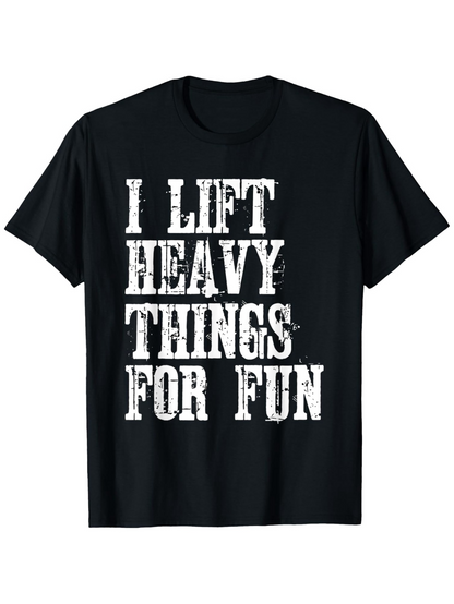 Men's Graphic T-Shirt I Lift Heavy Things For Fun Bold White Lettering On Black Cotton Shirt