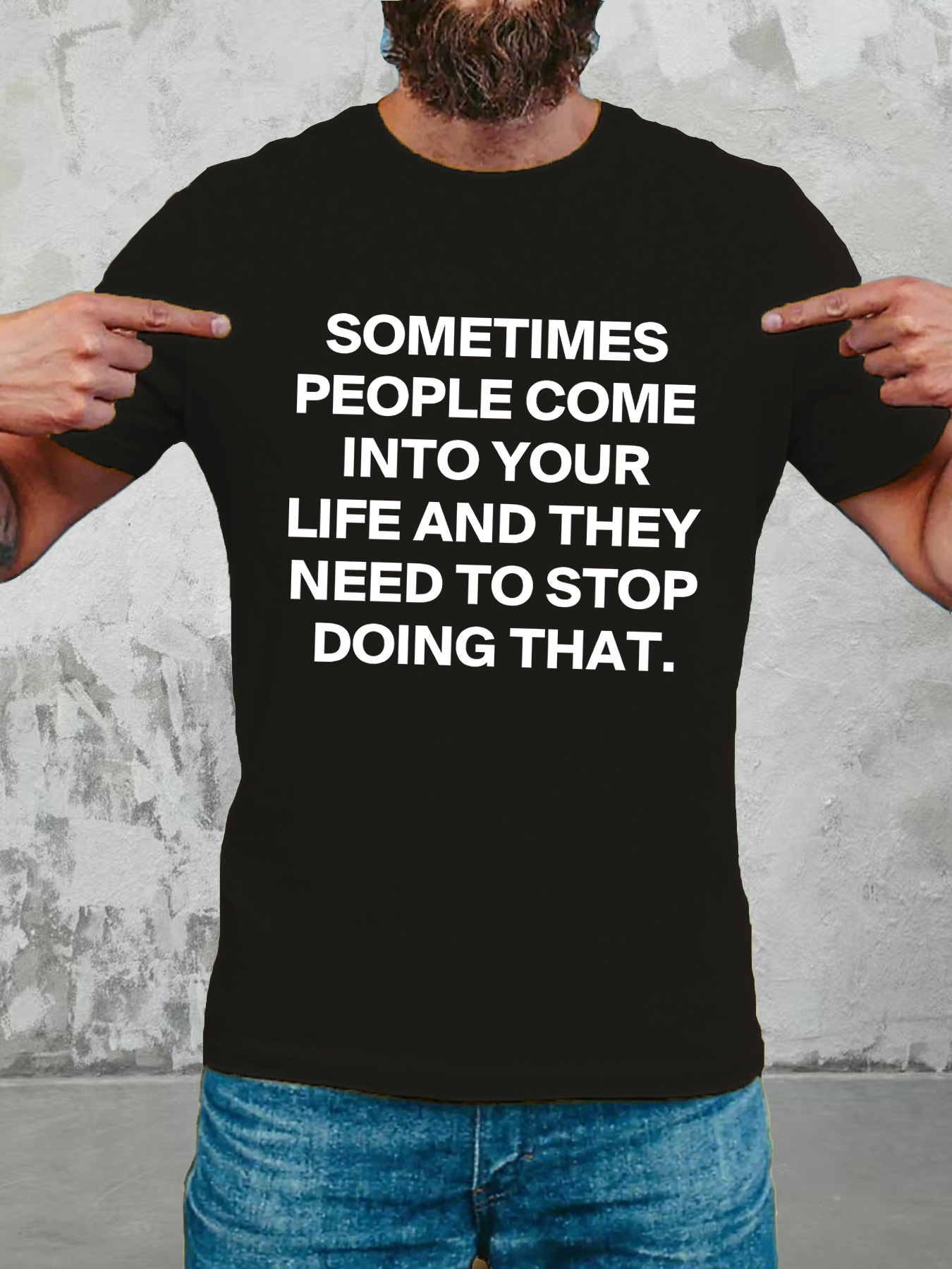 Men's Graphic T-Shirt Sometimes People Come Into Your Life They Need To Stop Doing That Text Statement Shirt