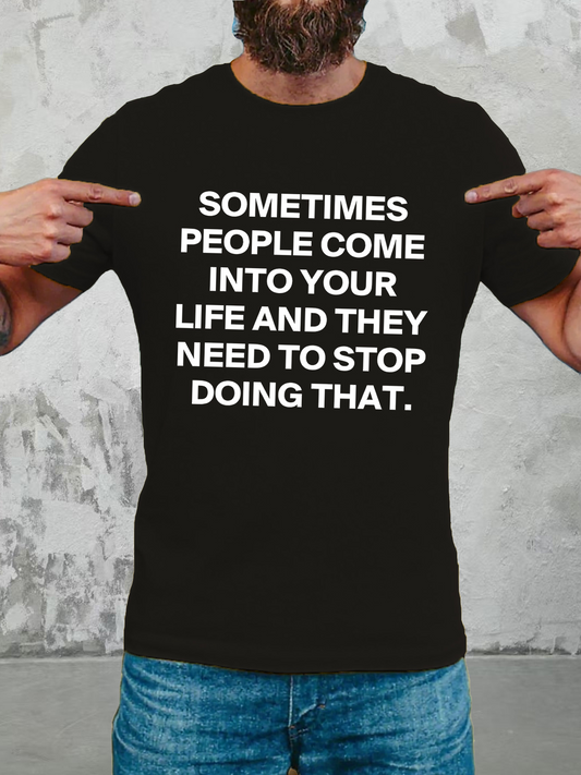 Men's Graphic T-Shirt Sometimes People Come Into Your Life They Need To Stop Doing That Text Statement Shirt