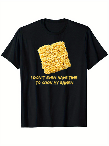 Men's Graphic T-Shirt I Dont Even Have Time To Cook My Ramen Crinkled Uncooked Instant Noodles On Black Shirt