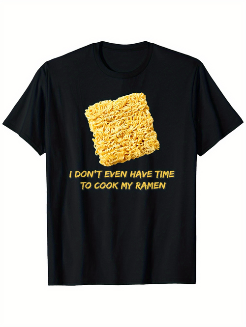 Men's Graphic T-Shirt I Dont Even Have Time To Cook My Ramen Crinkled Uncooked Instant Noodles On Black Shirt