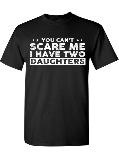 Men's Graphic T-Shirt You Cant Scare Me I Have Two Daughters Bold White Letters On Black Cotton Shirt