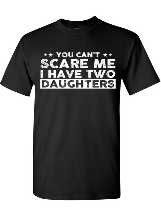 Men's Graphic T-Shirt You Cant Scare Me I Have Two Daughters Bold White Letters On Black Cotton Shirt