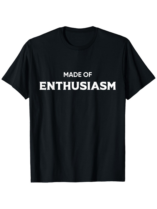 Men's Graphic T-Shirt Made Of Enthusiasm Bold White Letters On Classic Black T Shirt