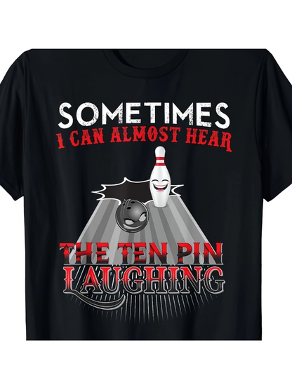Men's Graphic T-Shirt Sometimes I Can Almost Hear Ten Pin Bowling Ball Laughing