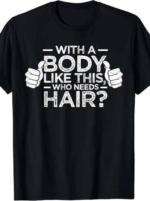 Men's Graphic T-Shirt With A Body Like This Who Needs Hair Graphic Thumbs Up T Shirt