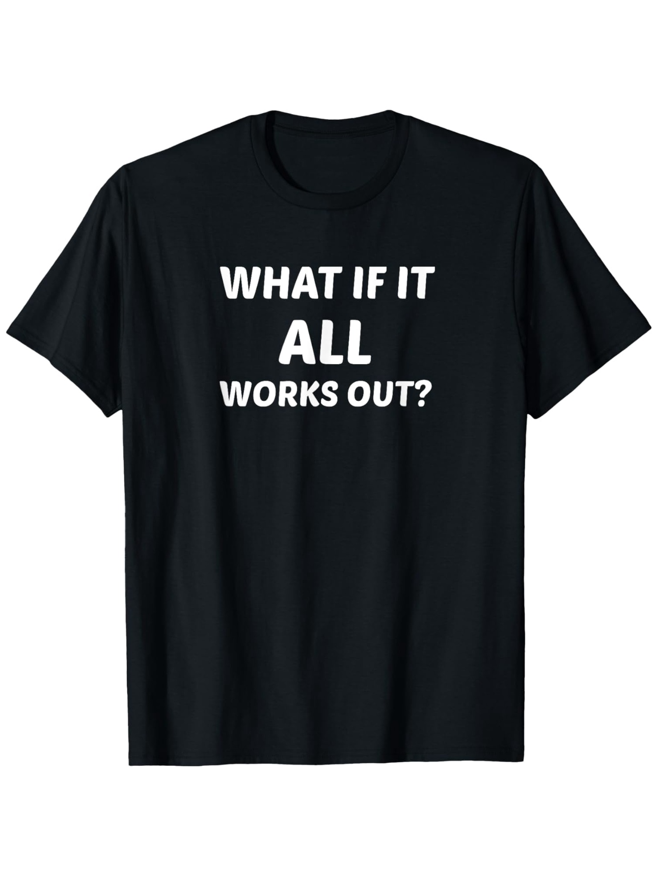 Men's Graphic T-Shirt What If It All Works Out Bold Motivational Positive Quote T Shirt