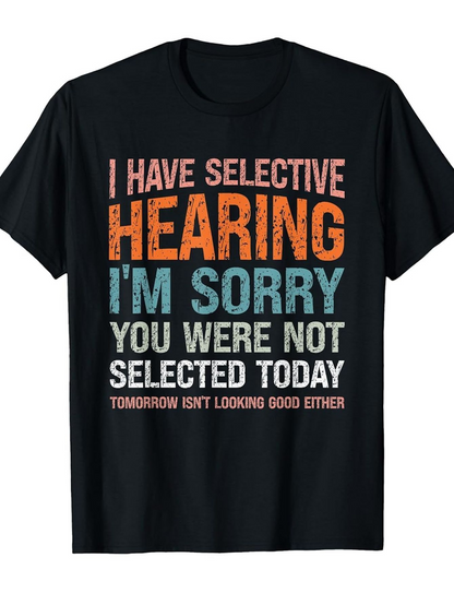 Men's Graphic T-Shirt I Have Selective Hearing Apology Statement Funny Bold Text T Shirt