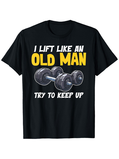 Men's Graphic T-Shirt I Lift Like An Old Man Dumbbells And Motivational Lettering T Shirt