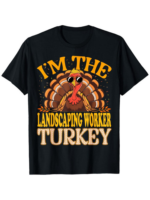 Men's Graphic T-Shirt Im The Landscaping Worker Surrounded By Leaves And Cartoon Turkey