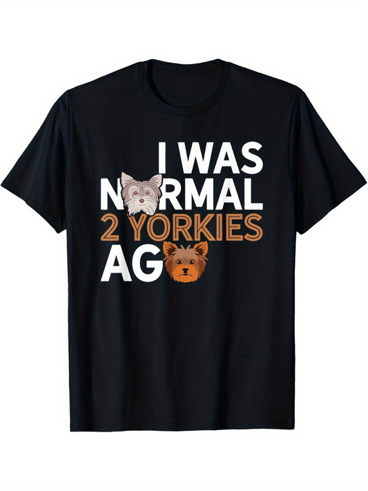 Men's Graphic T-Shirt I Was Normal Two Yorkies Ago Playful Puppy Faces Among Bold Letters