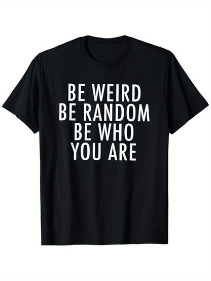 Men's Graphic T-Shirt Be Weird Be Random Be Who You Are Bold White Letters Emphasizing Self Expression T Shirt