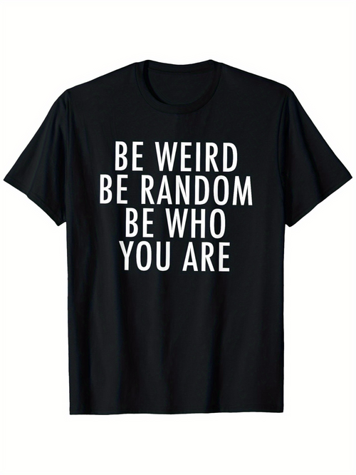 Men's Graphic T-Shirt Be Weird Be Random Be Who You Are Bold White Letters Emphasizing Self Expression T Shirt