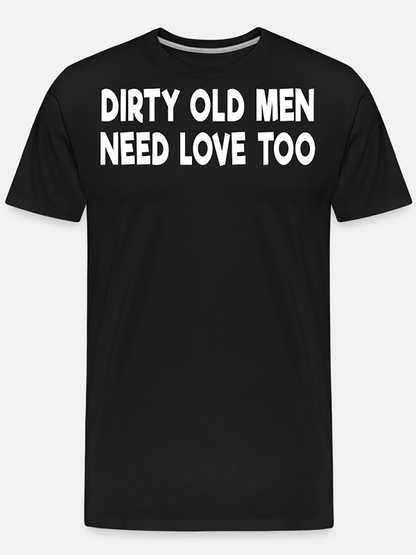 Men's Graphic T-Shirt Dirty Old Men Need Love Too Bold Statement On Minimalist Shirt