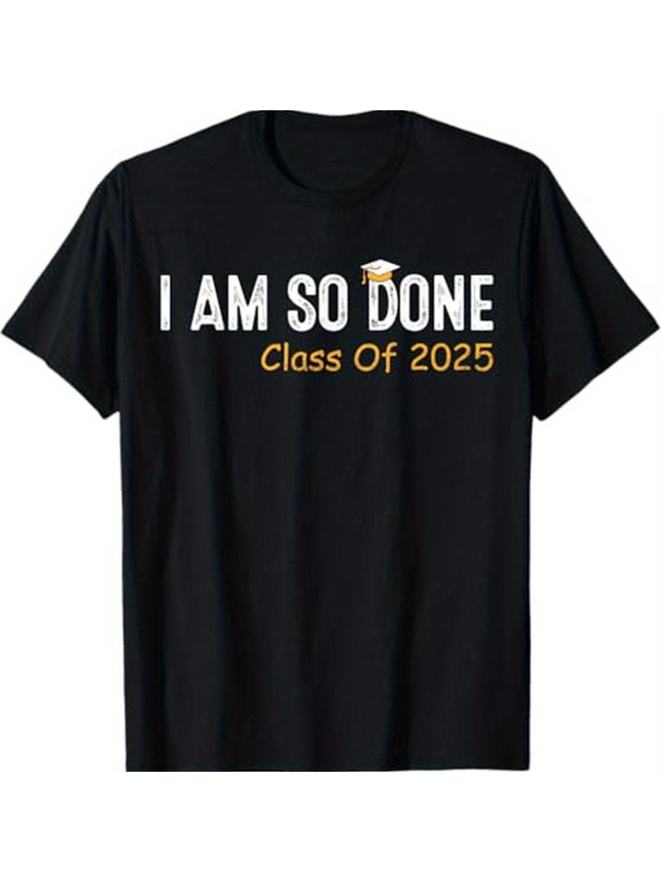 Men's Graphic T-Shirt I Am So Done Class Of 2025 Graduation Lettering With Yellow Cap Shirt