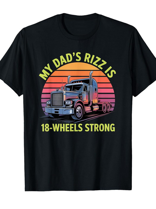Men's Graphic T-Shirt My Dads Rizz Is 18 Wheels Strong Retro Sunset Background With Classic Semi Truck