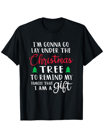 Men's Graphic T-Shirt Im Gonna Go Lay Under The Christmas Tree To Remind My Family That I Am A Gift Surrounded By Festive Holiday Trees