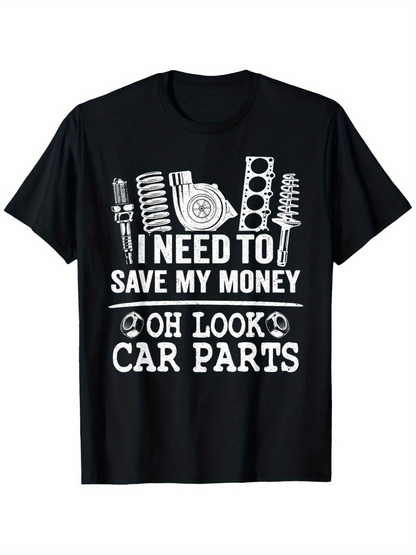 Men's Graphic T-Shirt I Need To Save My Money Oh Look Car Parts Engine Parts T Shirt