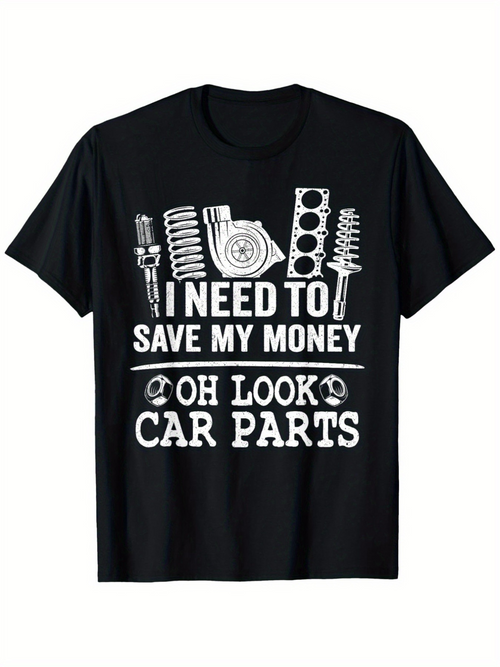 Men's Graphic T-Shirt I Need To Save My Money Oh Look Car Parts Engine Parts T Shirt