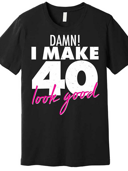 Men's Graphic T-Shirt Damn I Make Forty Look Good Bold Statement Birthday Shirt