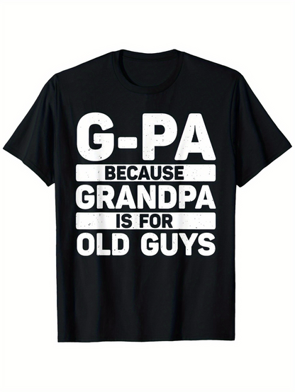 Men's Graphic T-Shirt G PA Because Grandpa Is For Old Guys Bold Statement Letters T Shirt