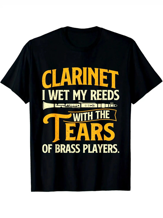 Men's Graphic T-Shirt Clarinet I Wet My Reeds With The Tears Of Brass Players Bold Letters And Musical Instrument