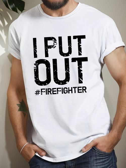 Men's Graphic T-Shirt I Put Out Firefighter Hashtag Statement With Bold Distressed Lettering Print