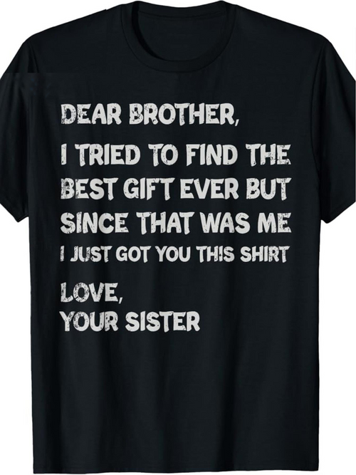Men's Graphic T-Shirt Dear Brother I Tried To Find The Best Gift Ever But Since That Was Me Funny Quote Shirt