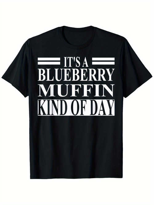 Men's Graphic T-Shirt Its A Blueberry Muffin Kind Of Day Bold White Text Only T Shirt