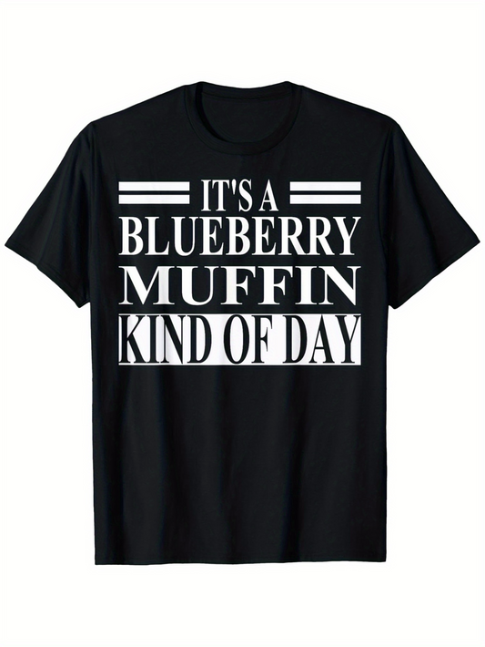 Men's Graphic T-Shirt Its A Blueberry Muffin Kind Of Day Bold White Text Only T Shirt