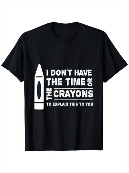 Men's Graphic T-Shirt I Dont Have The Time Or The Crayons To Explain This To You Bold White Text With Crayon Illustration Black T Shirt
