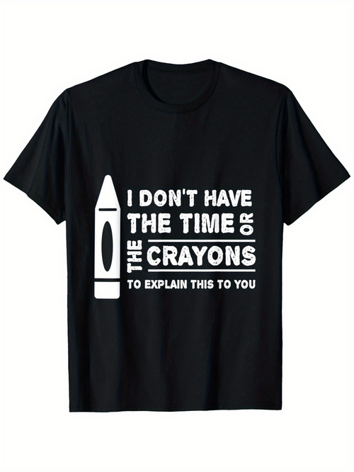 Men's Graphic T-Shirt I Dont Have The Time Or The Crayons To Explain This To You Bold White Text With Crayon Illustration Black T Shirt